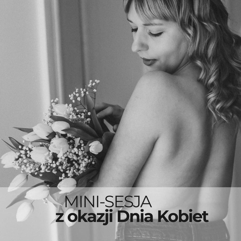 Mini-sesja z okazji Dnia Kobiet, Dzień Kobiet, Sesja Kobieca, Fotograf Będzin, Fotograf Śląsk, Markowa Fotografia, Karolina Marek